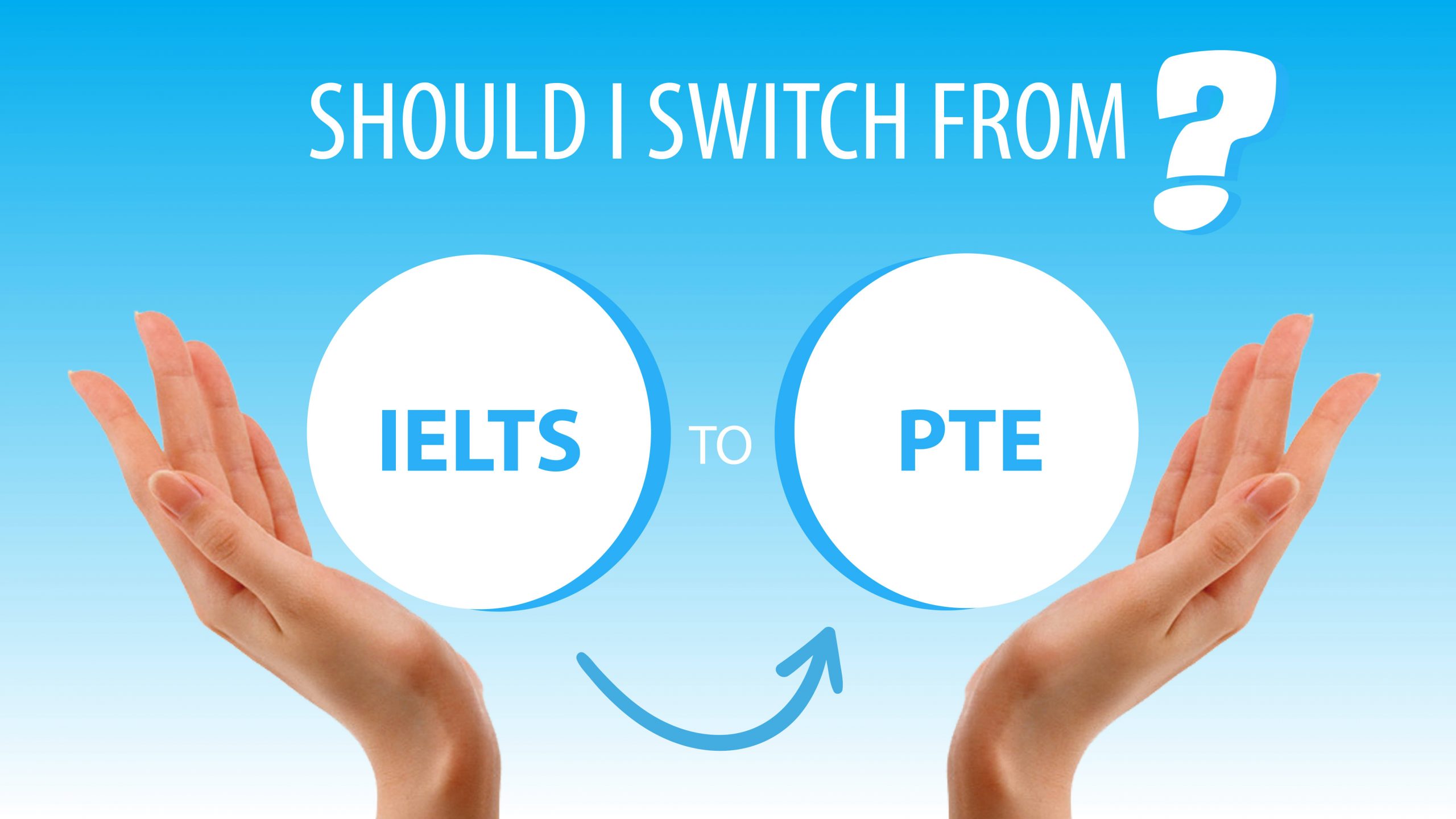 SHOULD I SWITCH FROM IELTS TO PTE?